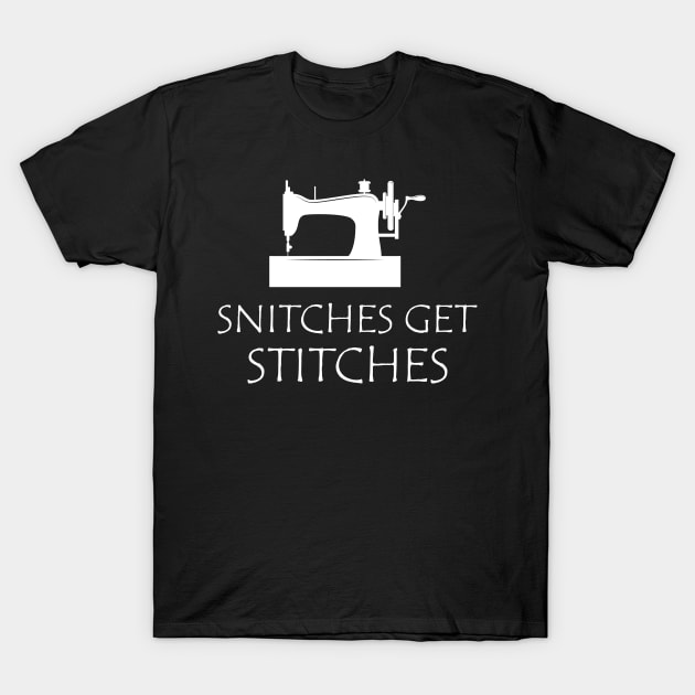 Sewing - Snitches get stitches T-Shirt by KC Happy Shop